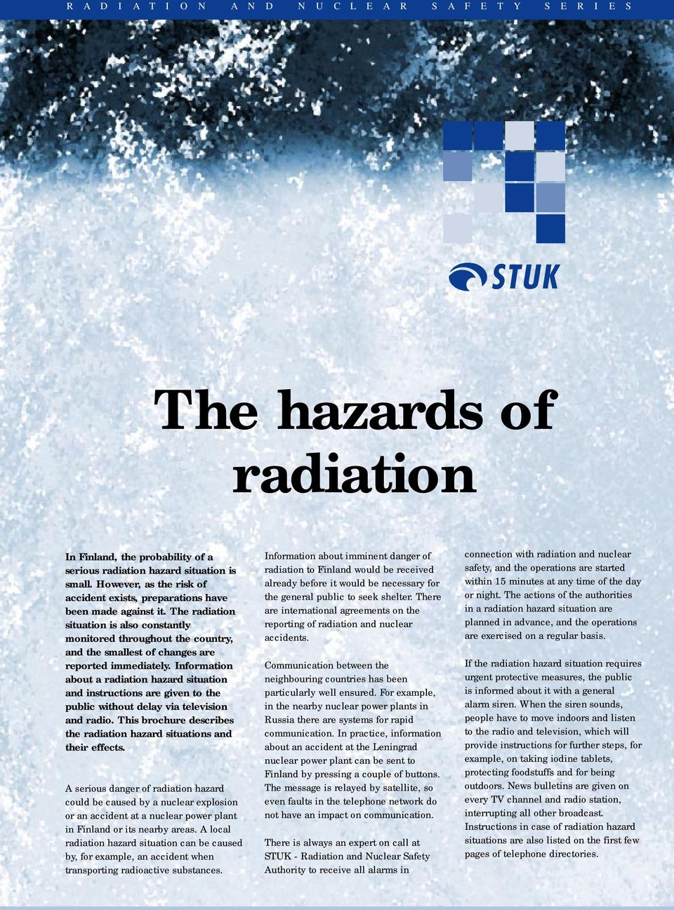 The radiation situation is also constantly monitored throughout the country, and the smallest of changes are reported immediately.