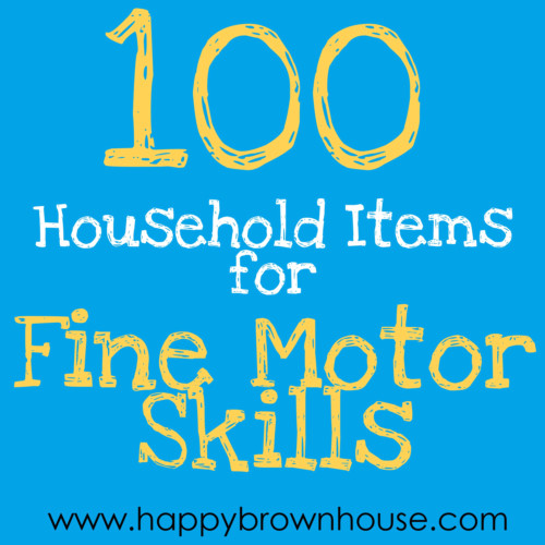 100 Household Items for Fine Motor Skills from www.happybrownhouse.com