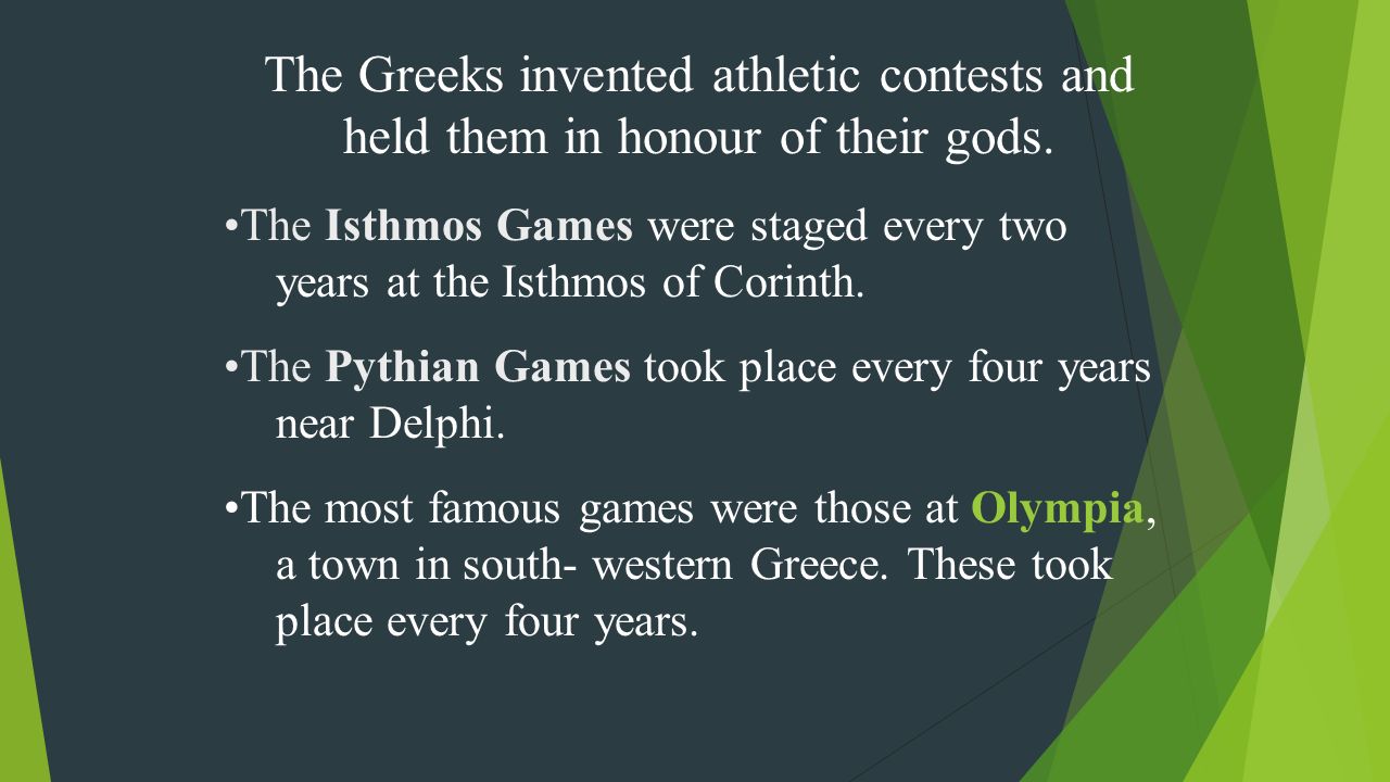 The Greeks invented athletic contests and held them in honour of their gods.