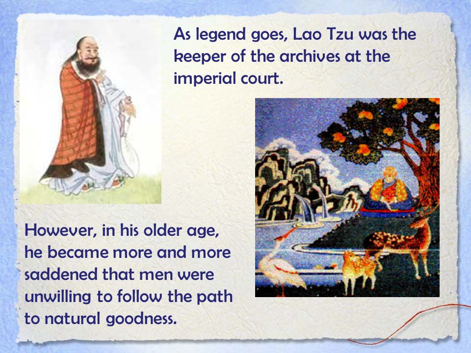 As legend goes, Lao Tzu was the keeper of the archives at the imperial court.