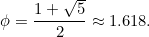 \[ \phi = \frac{1+\sqrt {5}}{2}\approx 1.618. \]