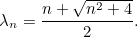\[ \lambda _ n=\frac{n+\sqrt {n^2+4}}{2}. \]