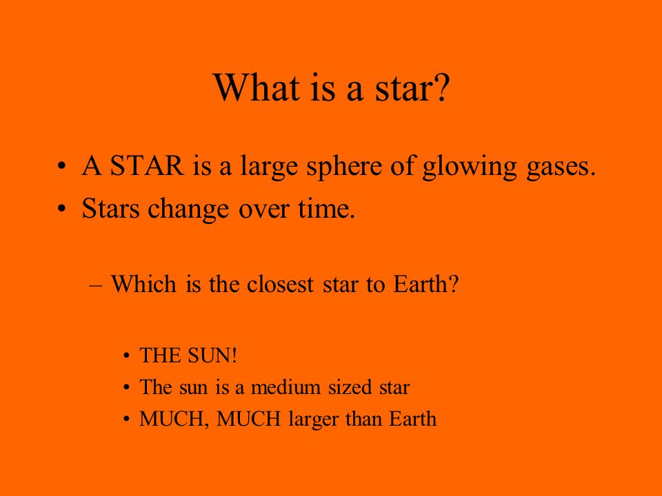 What is a star A STAR is a large sphere of glowing gases.