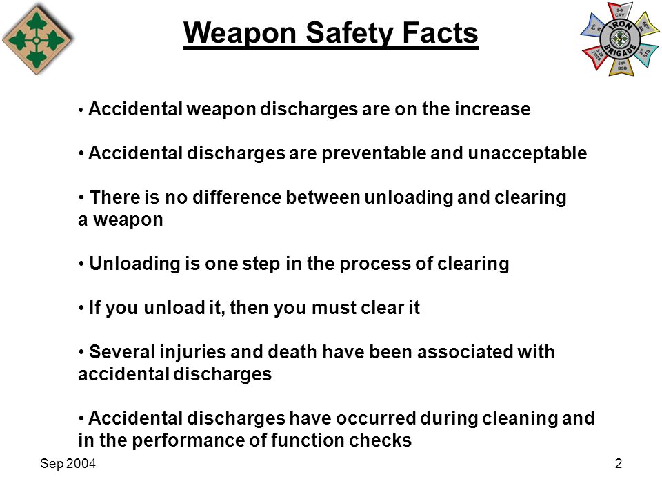 Weapon Safety Facts Accidental weapon discharges are on the increase. Accidental discharges are preventable and unacceptable.