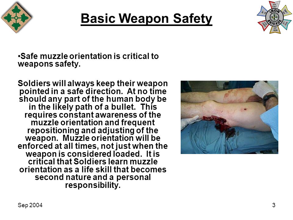 Basic Weapon Safety Safe muzzle orientation is critical to weapons safety.