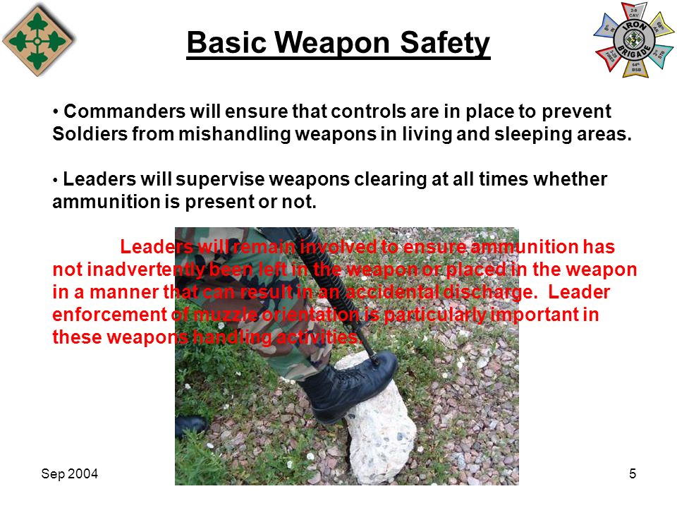 Basic Weapon Safety Commanders will ensure that controls are in place to prevent. Soldiers from mishandling weapons in living and sleeping areas.