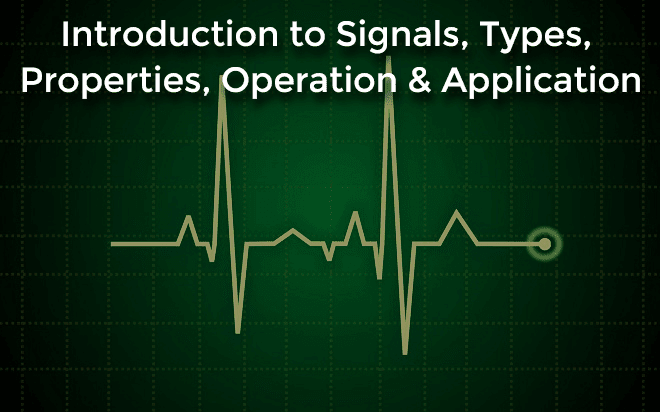 Introduction to Signals, Types, Properties, Operation & Application